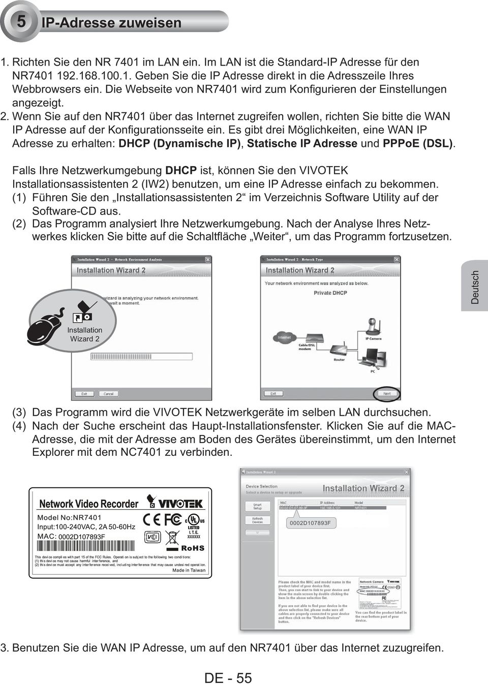 Wenn Sie auf den NR7401 über das Internet zugreifen wollen, richten Sie bitte die WAN IP Adresse auf der Konfigurationsseite ein.