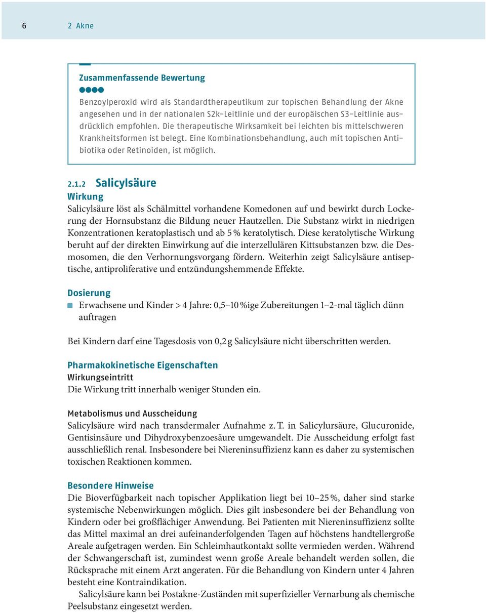 2.1.2 Salicylsäure Wirkung Salicylsäure löst als Schälmittel vorhandene Komedonen auf und bewirkt durch Lockerung der Hornsubstanz die Bildung neuer Hautzellen.