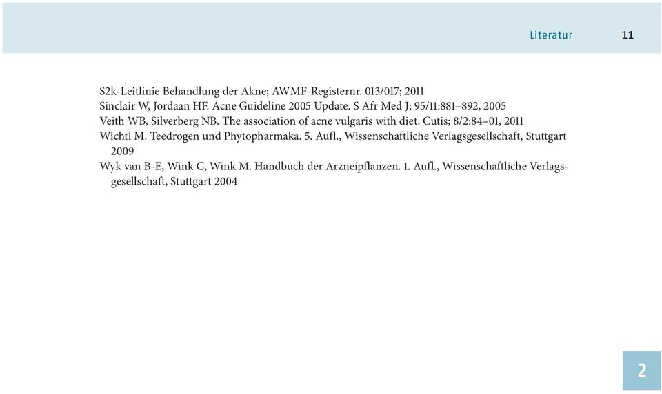 The association of acne vulgaris with diet. Cutis; 8/2:84 01, 2011 Wichtl M. Teedrogen und Phytopharmaka. 5. Aufl.