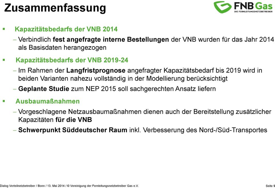 vollständig in der Modellierung berücksichtigt Geplante Studie zum NEP 2015 soll sachgerechten Ansatz liefern Ausbaumaßnahmen Vorgeschlagene