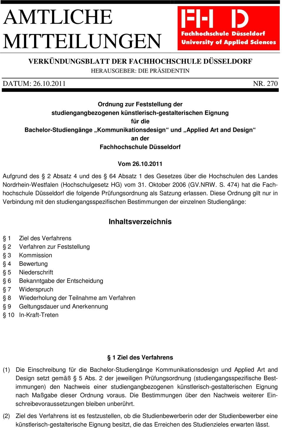 Düsseldorf Vom 26.10.2011 Aufgrund des 2 Absatz 4 und des 64 Absatz 1 des Gesetzes über die Hochschulen des Landes Nordrhein-Westfalen (Hochschulgesetz HG) vom 31. Oktober 2006 (GV.NRW. S.