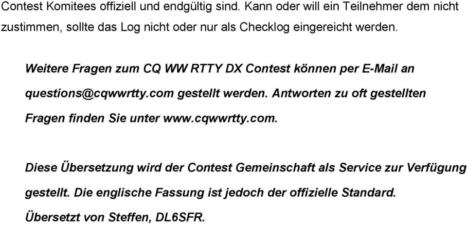Weitere Fragen zum CQ WW RTTY DX Contest können per E-Mail an questions@cqwwrtty.com gestellt werden.