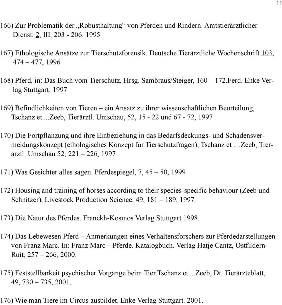 Enke Verlag Stuttgart, 1997 169) Befindlichkeiten von Tieren ein Ansatz zu ihrer wissenschaftlichen Beurteilung, Tschanz et...zeeb, Tierärztl.