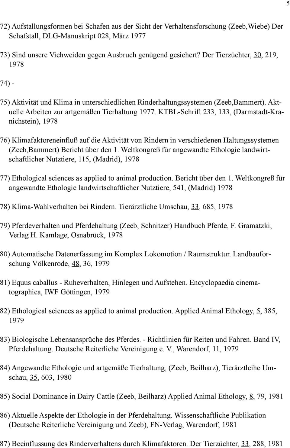 KTBL-Schrift 233, 133, (Darmstadt-Kranichstein), 1978 76) Klimafaktoreneinfluß auf die Aktivität von Rindern in verschiedenen Haltungssystemen (Zeeb,Bammert) Bericht über den 1.