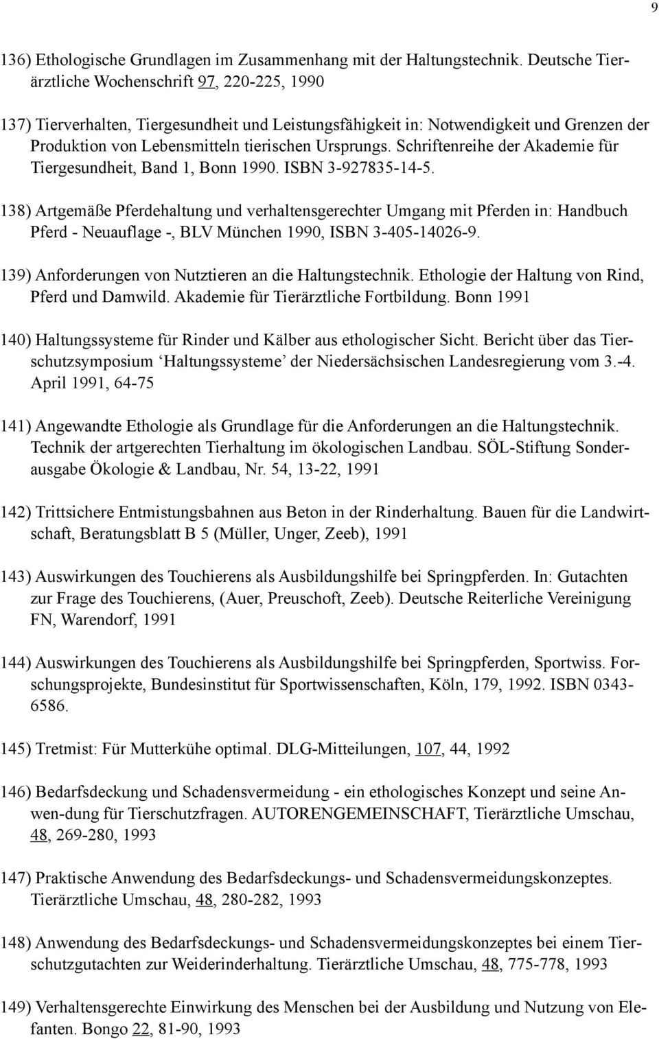 Schriftenreihe der Akademie für Tiergesundheit, Band 1, Bonn 1990. ISBN 3-927835-14-5.