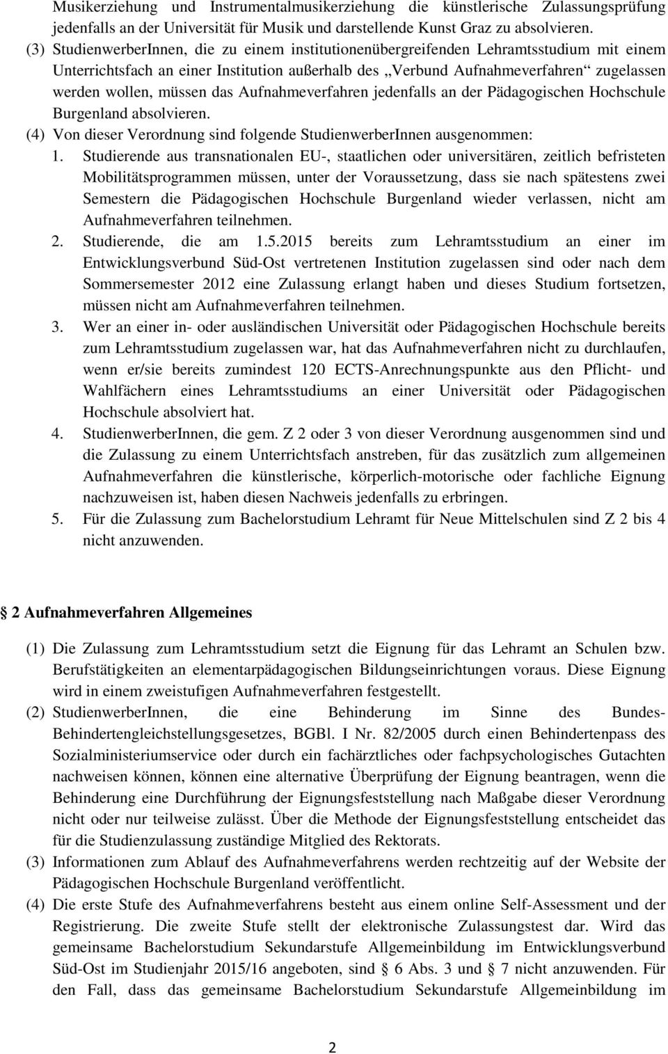 müssen das Aufnahmeverfahren jedenfalls an der Pädagogischen Hochschule Burgenland absolvieren. (4) Von dieser Verordnung sind folgende StudienwerberInnen ausgenommen: 1.