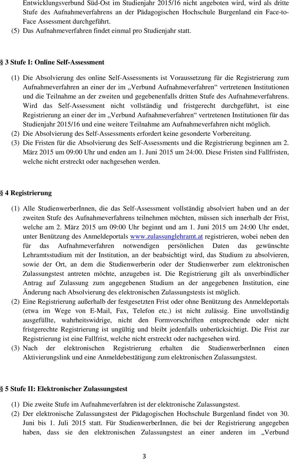 3 Stufe I: Online Self-Assessment (1) Die Absolvierung des online Self-Assessments ist Voraussetzung für die Registrierung zum Aufnahmeverfahren an einer der im Verbund Aufnahmeverfahren vertretenen