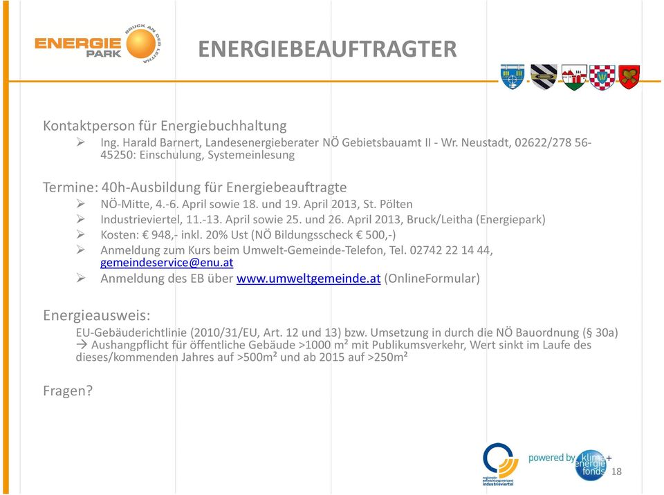 April sowie 25. und 26. April 2013, Bruck/Leitha (Energiepark) Kosten: 948,- inkl. 20% Ust (NÖ Bildungsscheck 500,-) Anmeldung zum Kurs beim Umwelt-Gemeinde-Telefon, Tel.