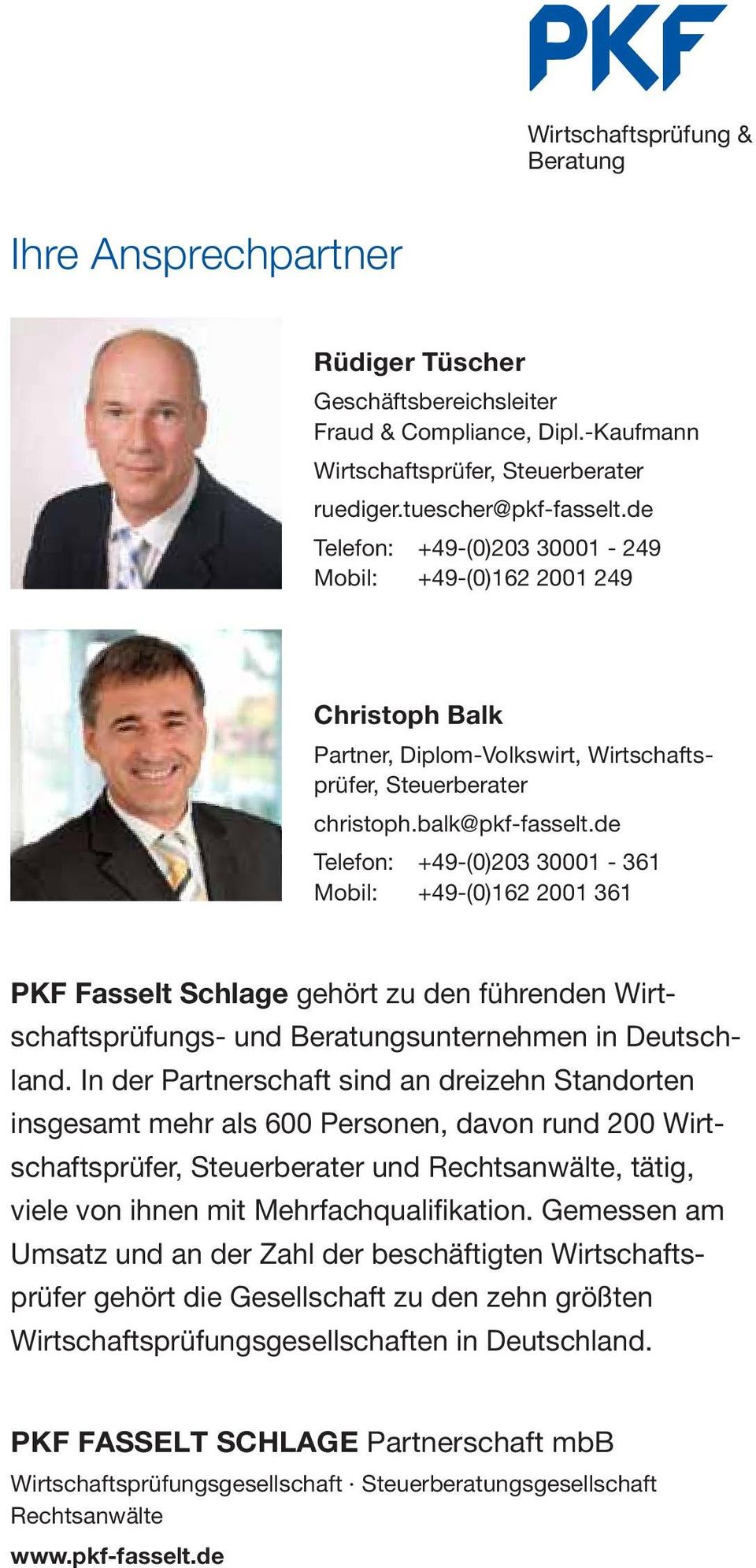 de Telefon: +49-(0)203 30001-361 Mobil: +49-(0)162 2001 361 PKF Fasselt Schlage gehört zu den führenden Wirtschaftsprüfungs- und Beratungsunternehmen in Deutschland.