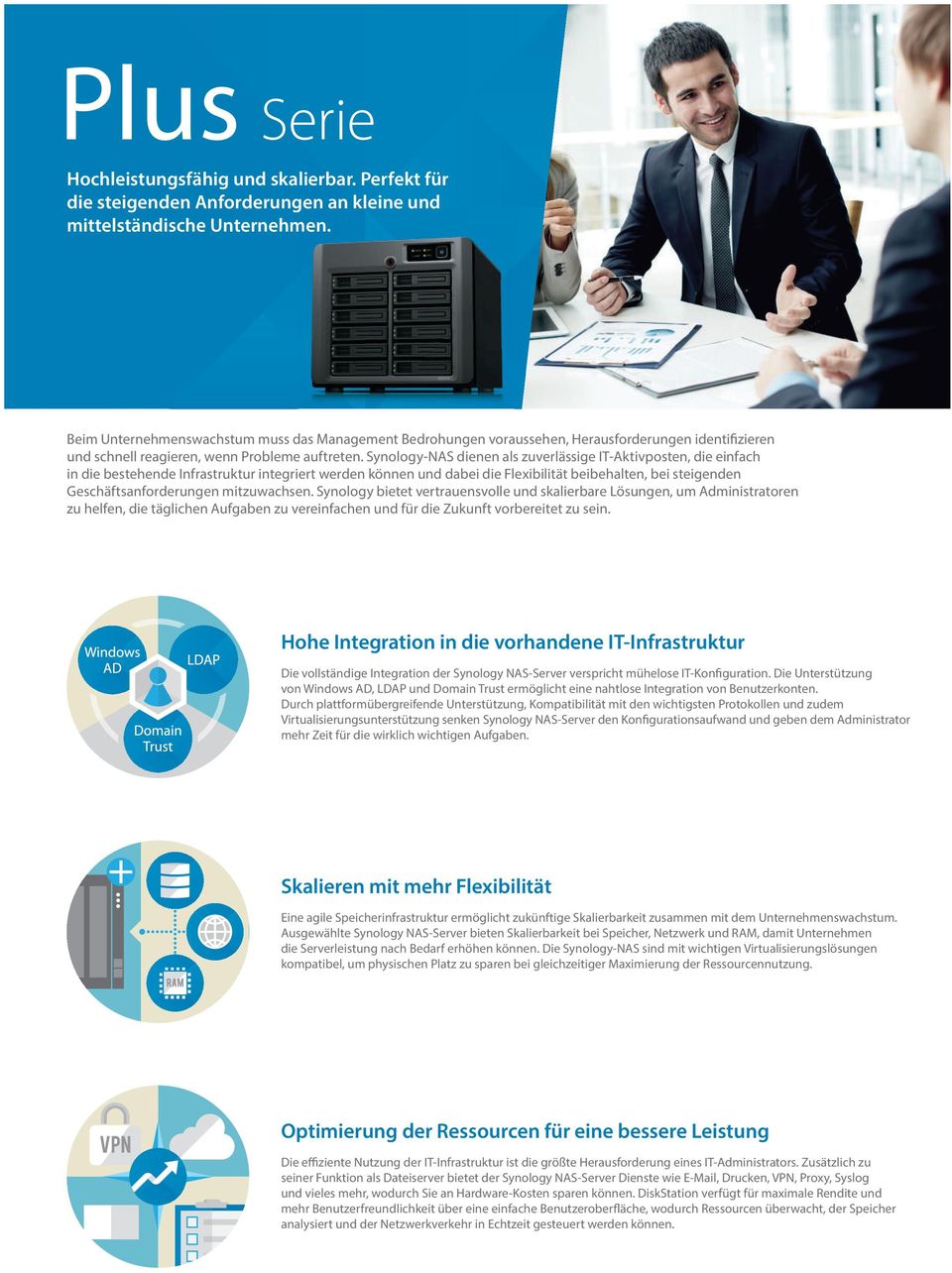 Synology-NAS dienen als zuverlässige IT-Aktivposten, die einfach in die bestehende Infrastruktur integriert werden können und dabei die Flexibilität beibehalten, bei steigenden Geschäftsanforderungen