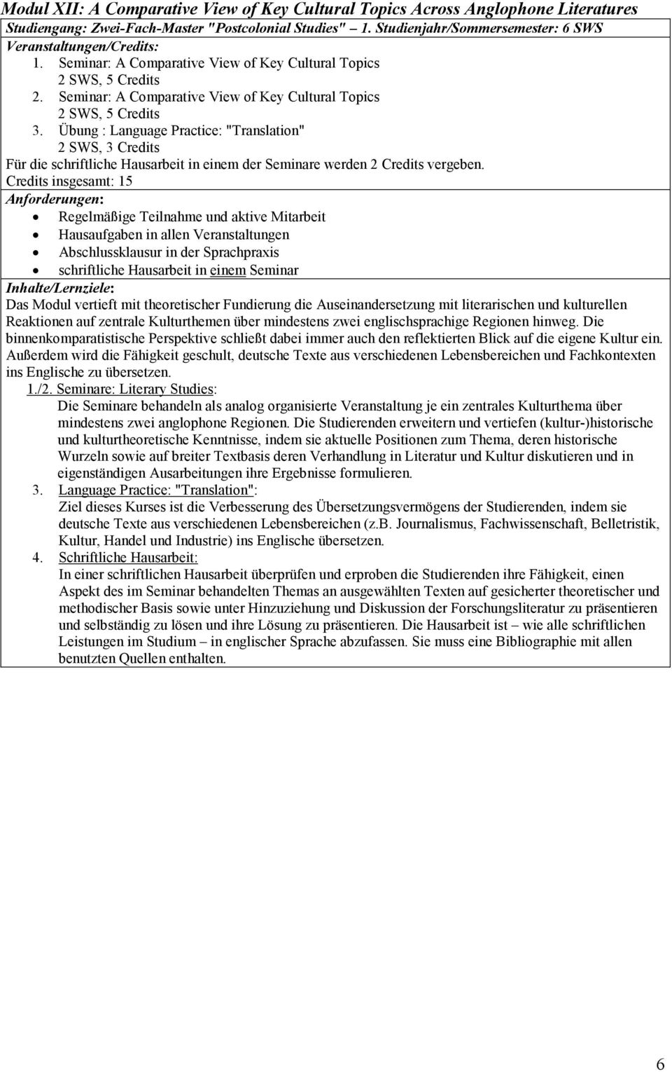 Übung : Language Practice: "Translation" 2 SWS, 3 Credits Für die schriftliche Hausarbeit in einem der Seminare werden 2 Credits vergeben.