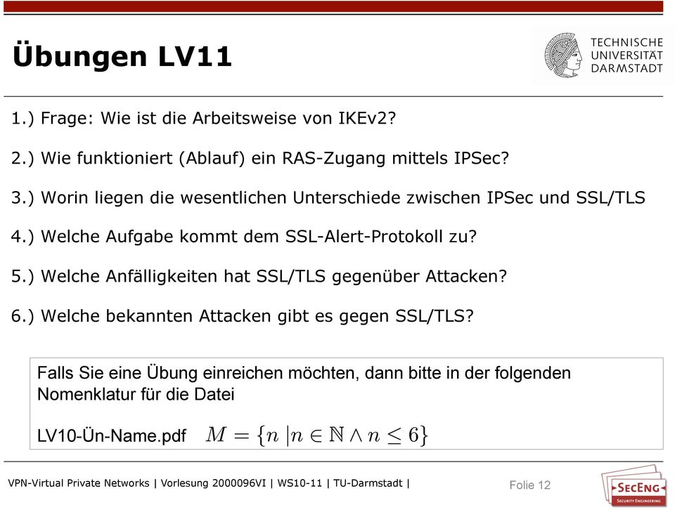 ) Welche Aufgabe kommt dem SSL-Alert-Protokoll zu? 5. ) Welche Anfälligkeiten hat SSL/TLS gegenüber Attacken? 6.