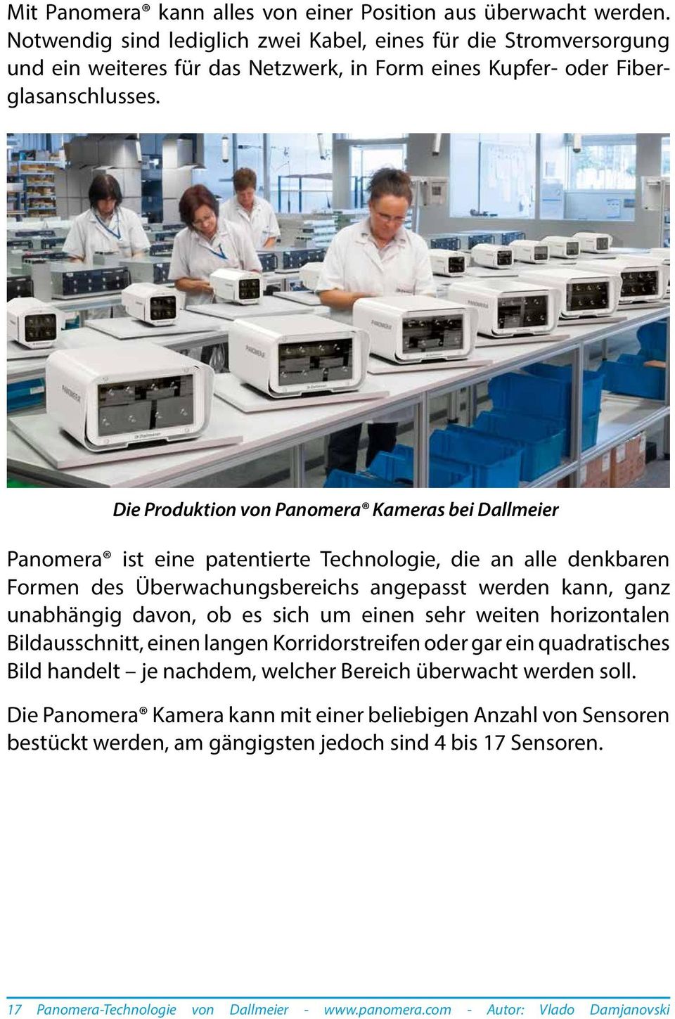 Die Produktion von Panomera Kameras bei Dallmeier Panomera ist eine patentierte Technologie, die an alle denkbaren Formen des Überwachungsbereichs angepasst werden kann, ganz unabhängig davon, ob es
