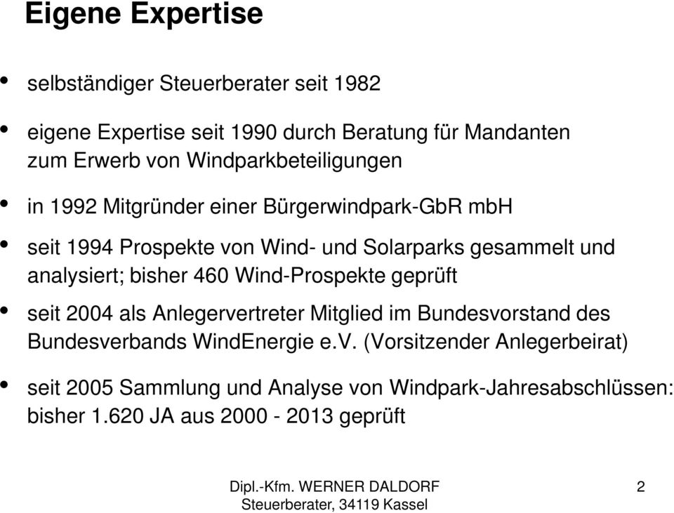 analysiert; bisher 460 Wind-Prospekte geprüft seit 2004 als Anlegervertreter Mitglied im Bundesvorstand des Bundesverbands