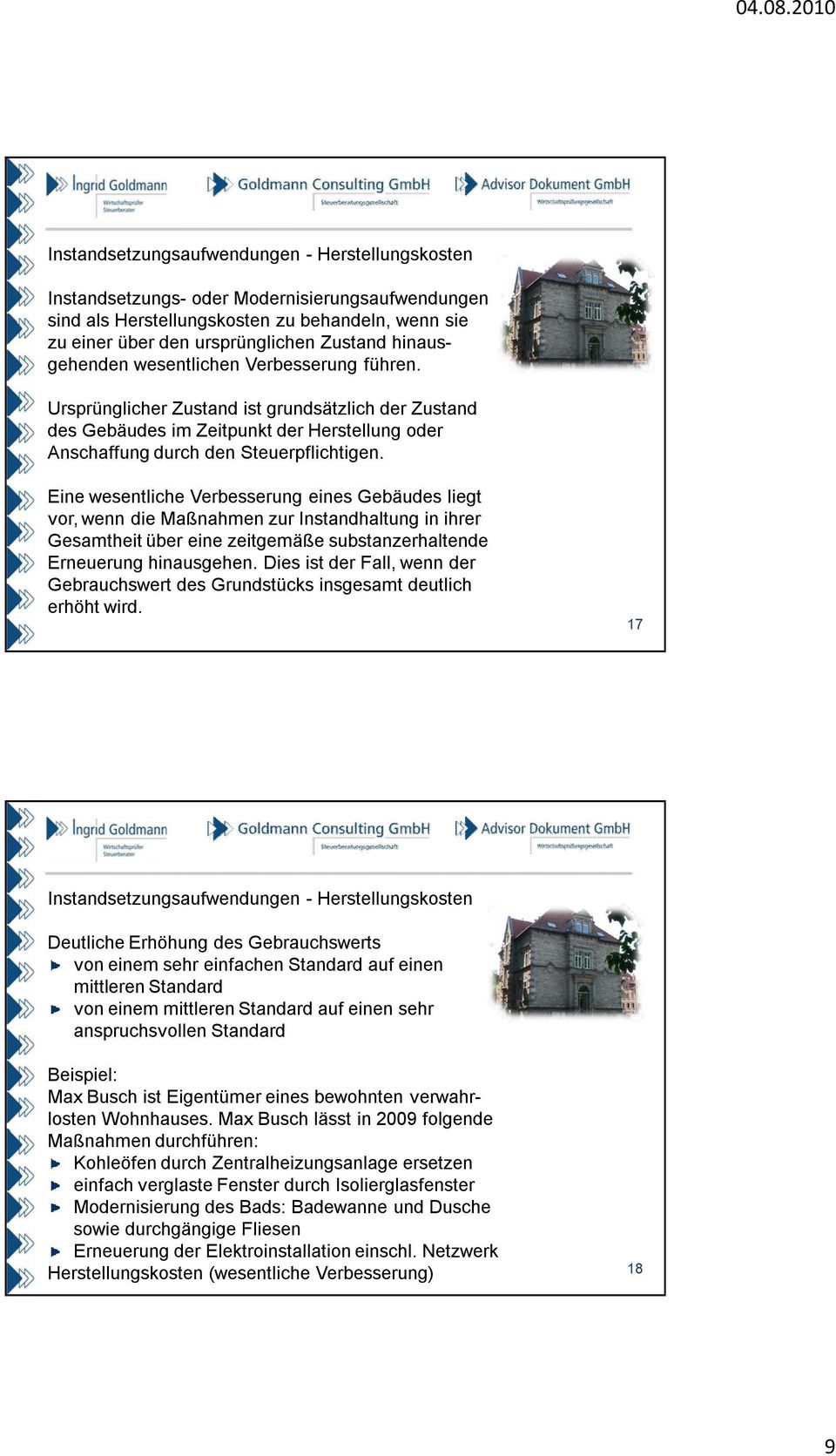 Eine wesentliche Verbesserung eines Gebäudes liegt vor, wenn die Maßnahmen zur Instandhaltung in ihrer Gesamtheit über eine zeitgemäße substanzerhaltende Erneuerung hinausgehen.