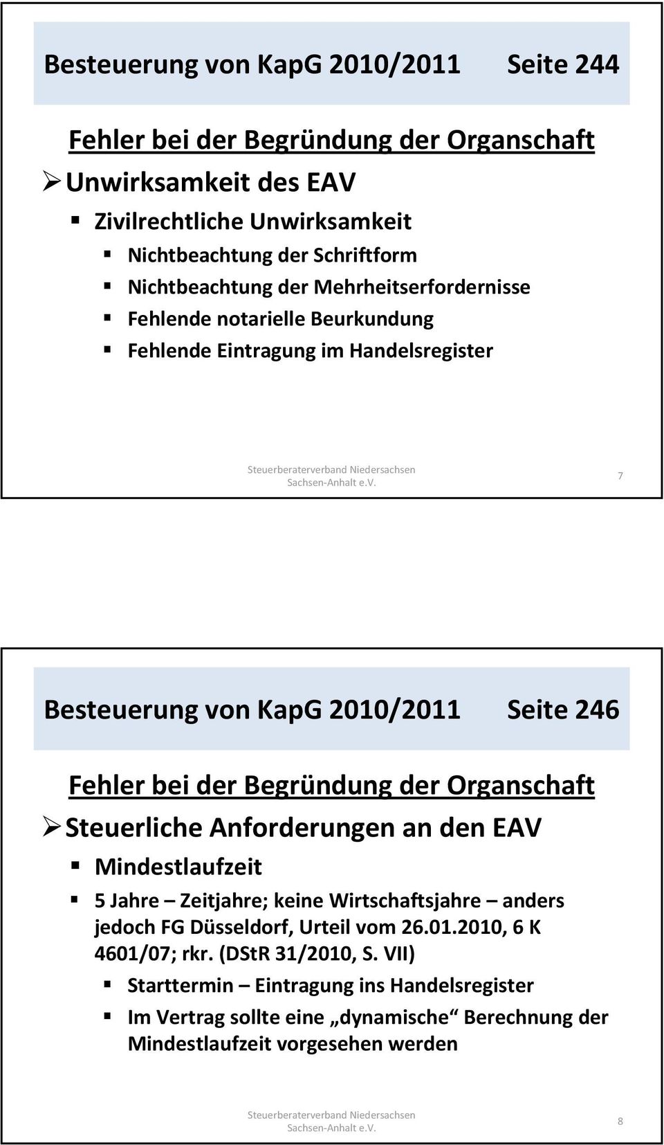 der Begründung der Organschaft Steuerliche Anforderungen an den EAV Mindestlaufzeit 5 Jahre Zeitjahre; keine Wirtschaftsjahre anders jedoch FG Düsseldorf, Urteil vom 26.