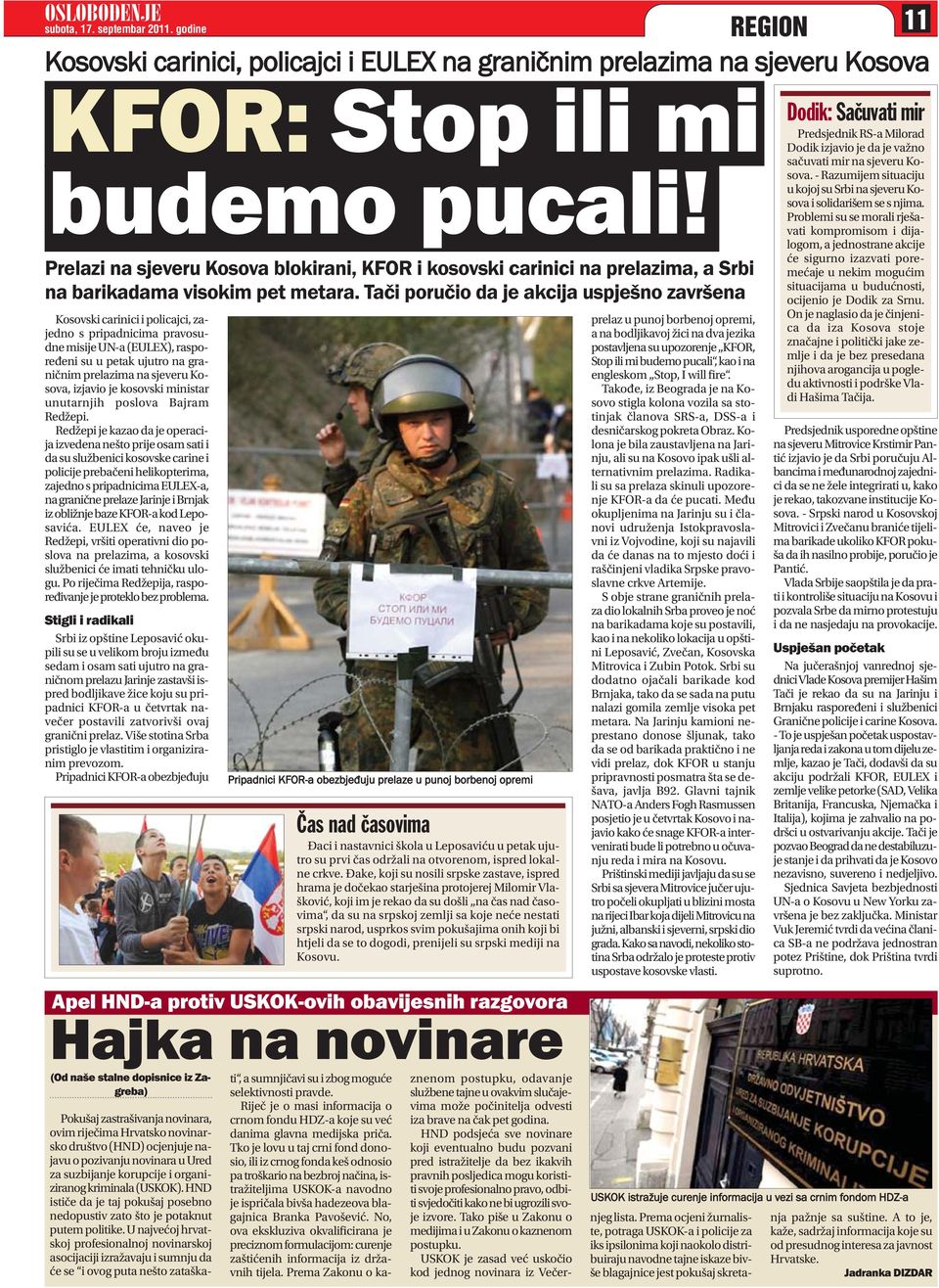 Ta~i poru~io da je akcija uspje {no zavr{ena Kosovski carinici i policajci, zajedno s pripadnicima pravosudne misije UN-a (EULEX), raspore eni su u pe tak uju tro na gra - ni~nim prelazima na sjeveru