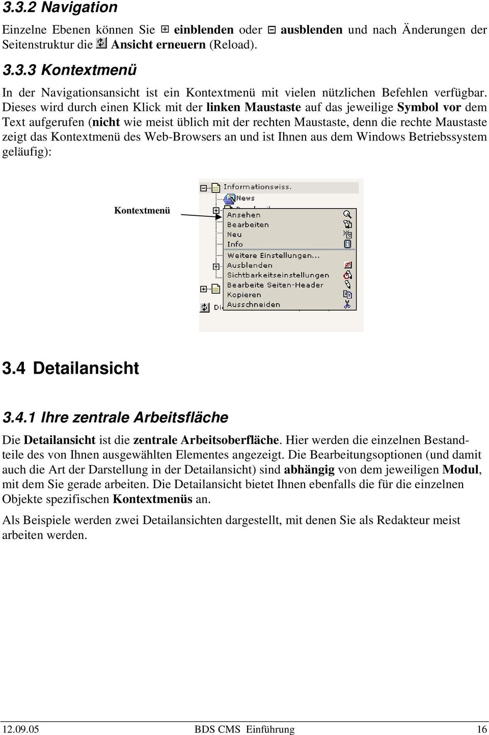 Kontextmenü des Web-Browsers an und ist Ihnen aus dem Windows Betriebssystem geläufig): Kontextmenü 3.4 Detailansicht 3.4.1 Ihre zentrale Arbeitsfläche Die Detailansicht ist die zentrale Arbeitsoberfläche.