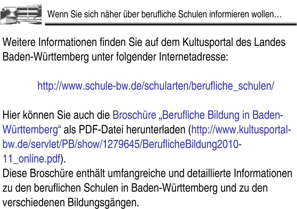 de/schularten/berufliche_schulen/ Hier können Sie auch die Broschüre Berufliche Bildung in Baden- Württemberg als PDF-Datei herunterladen
