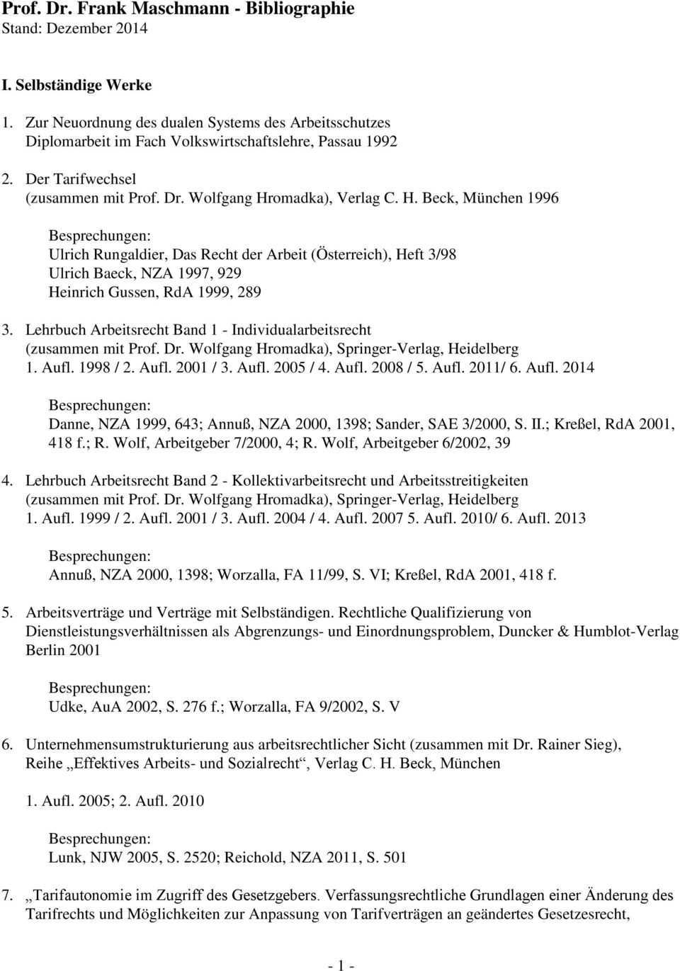 Lehrbuch Arbeitsrecht Band 1 - Individualarbeitsrecht (zusammen mit Prof. Dr. Wolfgang Hromadka), Springer-Verlag, Heidelberg 1. Aufl. 1998 / 2. Aufl. 2001 / 3. Aufl. 2005 / 4. Aufl. 2008 / 5. Aufl. 2011/ 6.