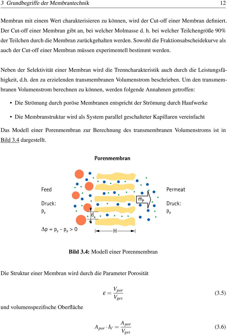 Neben der Selektivität einer Membran wird die Trenncharakteristik auch durch die Leistungsfähigkeit, d.h. den zu erzielenden transmembranen Volumenstrom beschrieben.