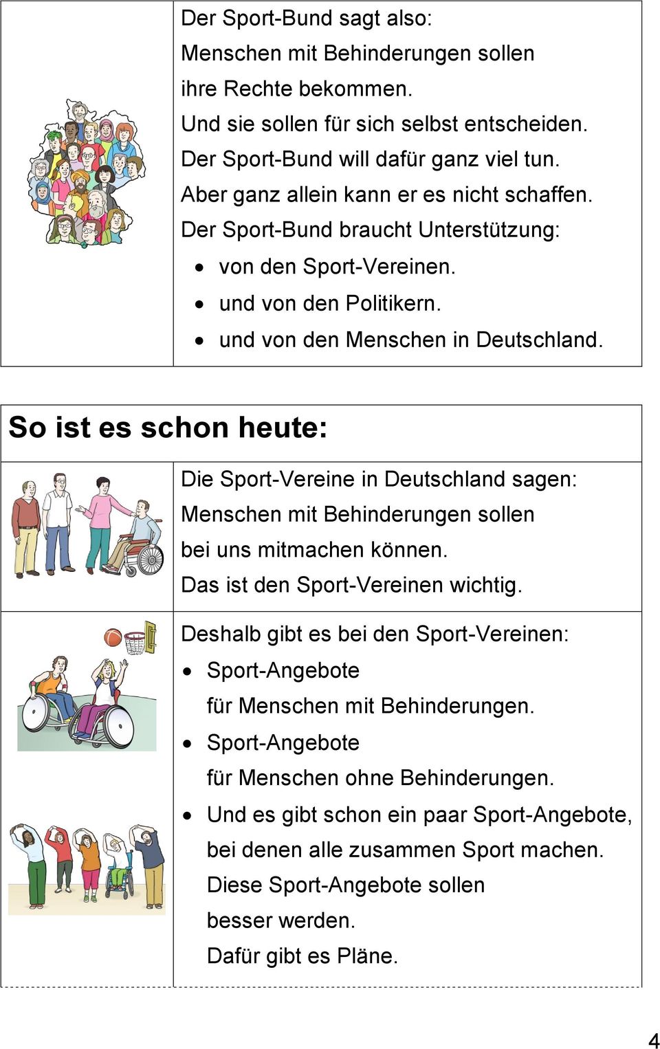 So ist es schon heute: Die Sport-Vereine in Deutschland sagen: Menschen mit Behinderungen sollen bei uns mitmachen können. Das ist den Sport-Vereinen wichtig.