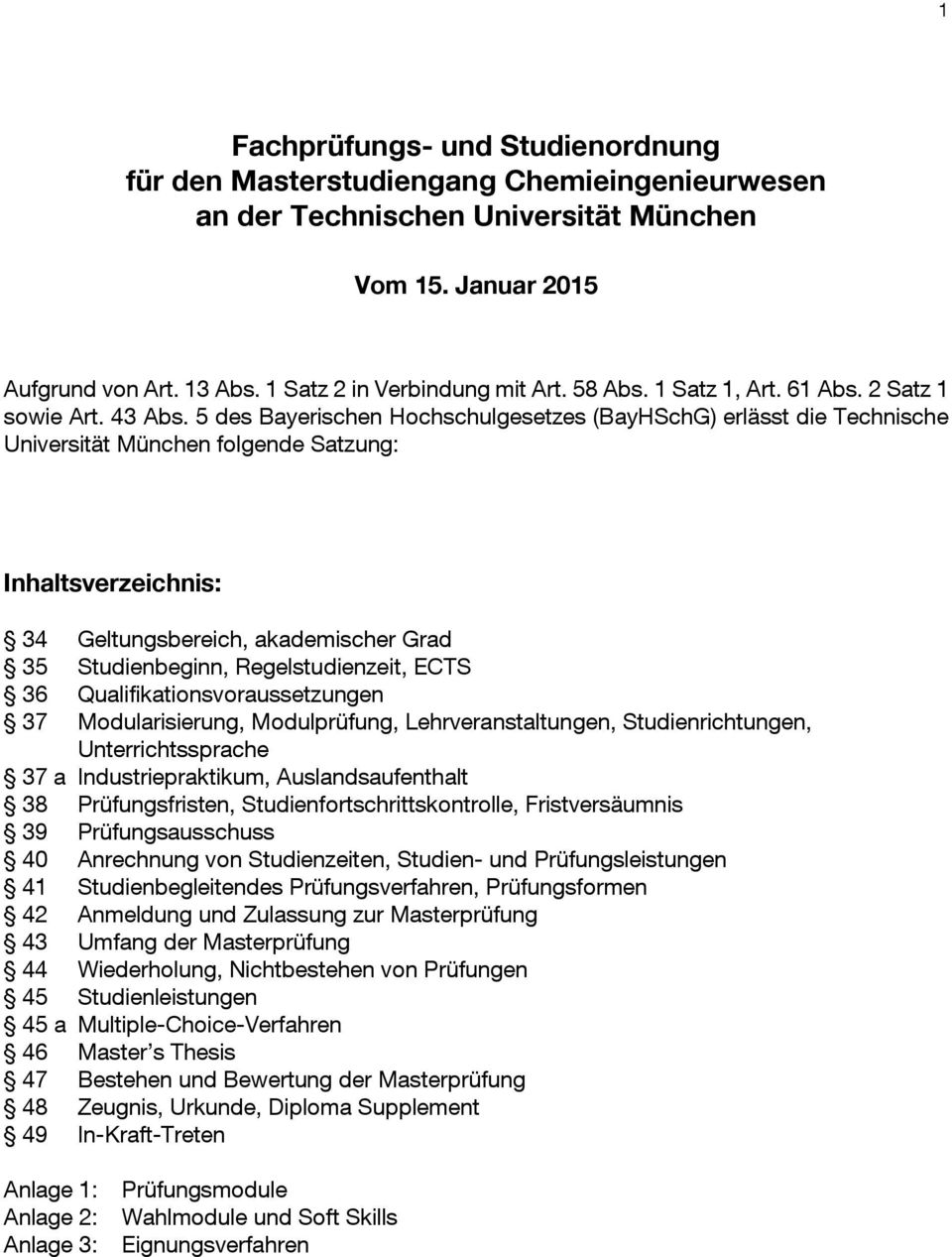 5 des Bayerischen Hochschulgesetzes (BayHSchG) erlässt die Technische Universität München folgende Satzung: Inhaltsverzeichnis: 34 Geltungsbereich, akademischer Grad 35 Studienbeginn,