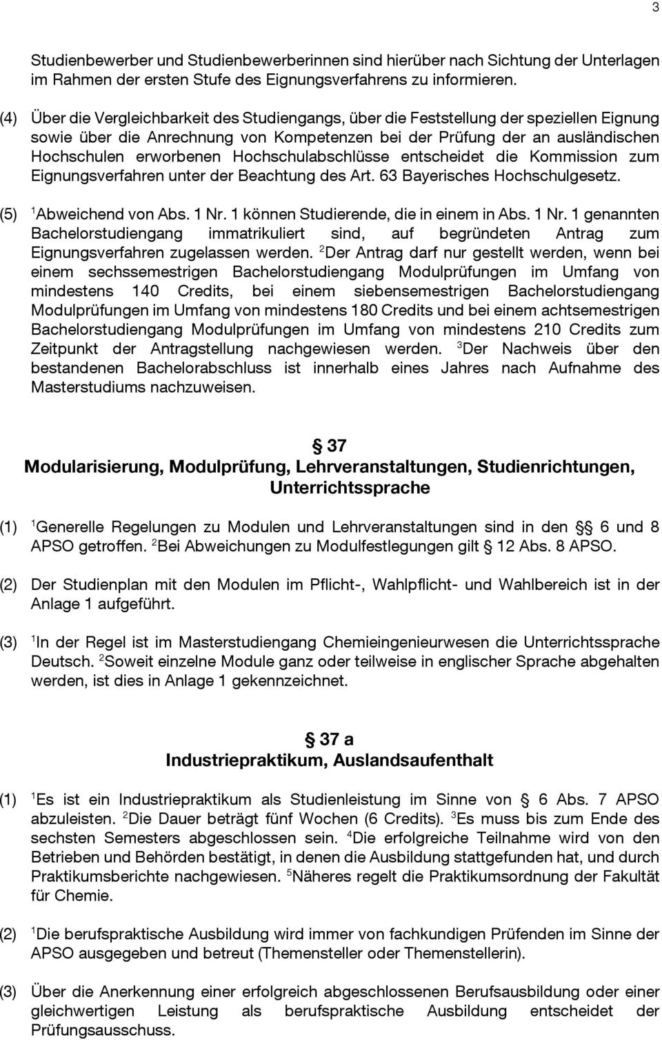 Hochschulabschlüsse entscheidet die Kommission zum Eignungsverfahren unter der Beachtung des Art. 63 Bayerisches Hochschulgesetz. (5) 1 Abweichend von Abs. 1 Nr.