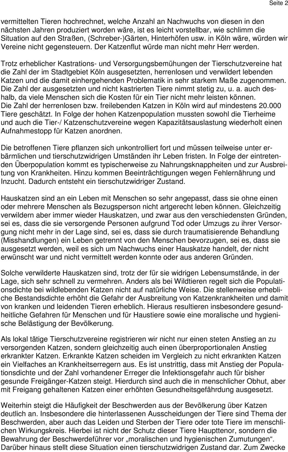 Trotz erheblicher Kastrations- und Versorgungsbemühungen der Tierschutzvereine hat die Zahl der im Stadtgebiet Köln ausgesetzten, herrenlosen und verwildert lebenden Katzen und die damit