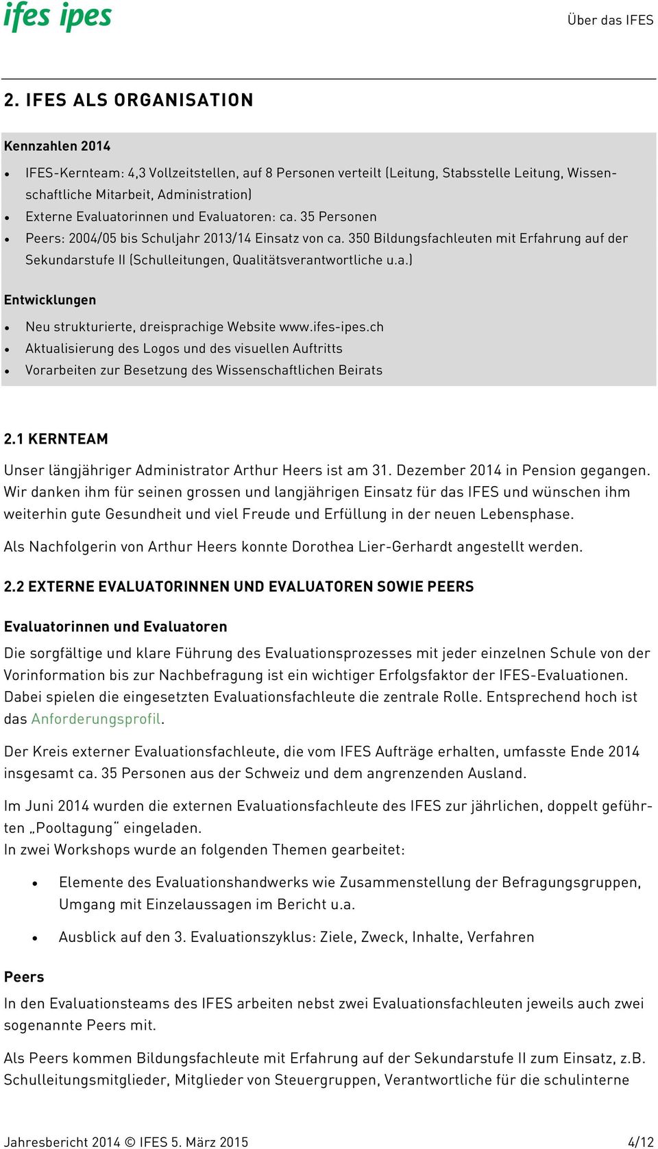 ifes-ipes.ch Aktualisierung des Logos und des visuellen Auftritts Vorarbeiten zur Besetzung des Wissenschaftlichen Beirats 2.1 KERNTEAM Unser längjähriger Administrator Arthur Heers ist am 31.