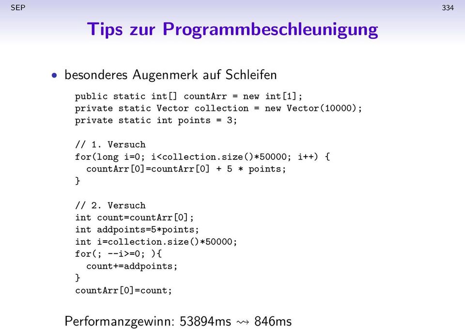 Versuch for(long i=0; i<collection.size()*50000; i++) { countarr[0]=countarr[0] + 5 * points; } // 2.