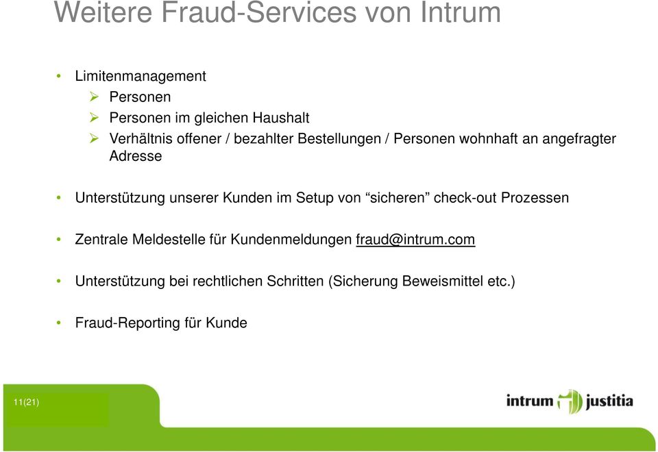 Kunden im Setup von sicheren check-out Prozessen Zentrale Meldestelle für Kundenmeldungen fraud@intrum.
