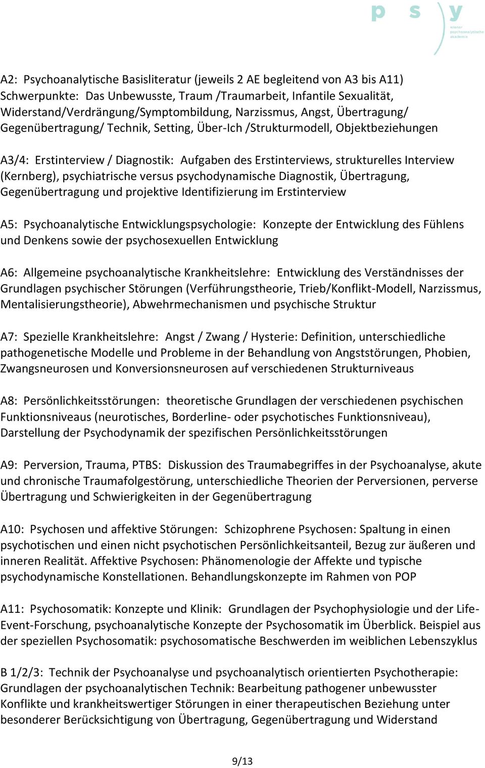 (Kernberg), psychiatrische versus psychodynamische Diagnostik, Übertragung, Gegenübertragung und projektive Identifizierung im Erstinterview A5: Psychoanalytische Entwicklungspsychologie: Konzepte