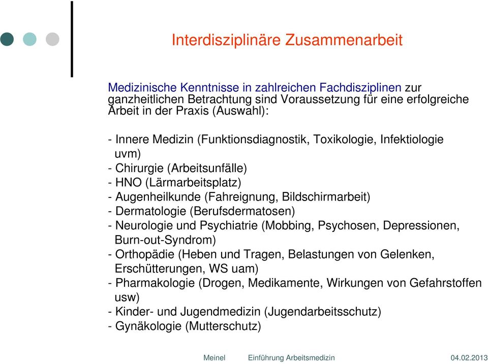 Bildschirmarbeit) - Dermatologie (Berufsdermatosen) - Neurologie und Psychiatrie (Mobbing, Psychosen, Depressionen, Burn-out-Syndrom) - Orthopädie (Heben und Tragen, Belastungen