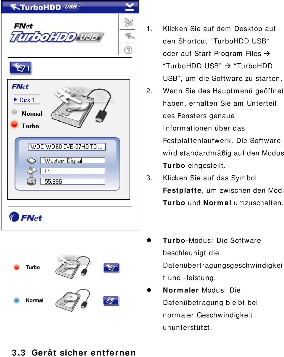 Die Software wird standardmäßig auf den Modus Turbo eingestellt. 3. Klicken Sie auf das Symbol Festplatte, um zwischen den Modi Turbo und Normal umzuschalten.