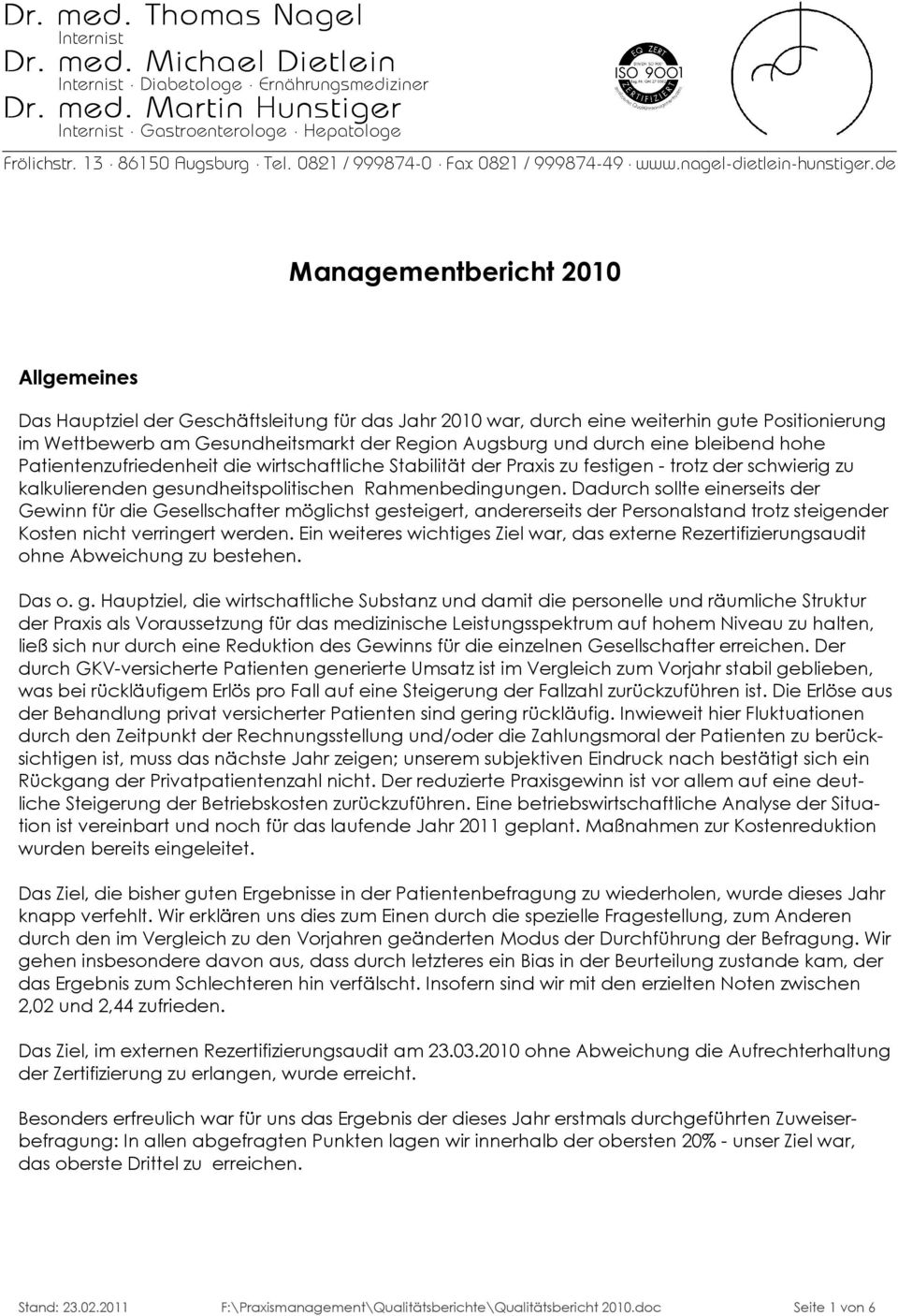 de Managementbericht 2010 Allgemeines Das Hauptziel der Geschäftsleitung für das Jahr 2010 war, durch eine weiterhin gute Positionierung im Wettbewerb am Gesundheitsmarkt der Region Augsburg und