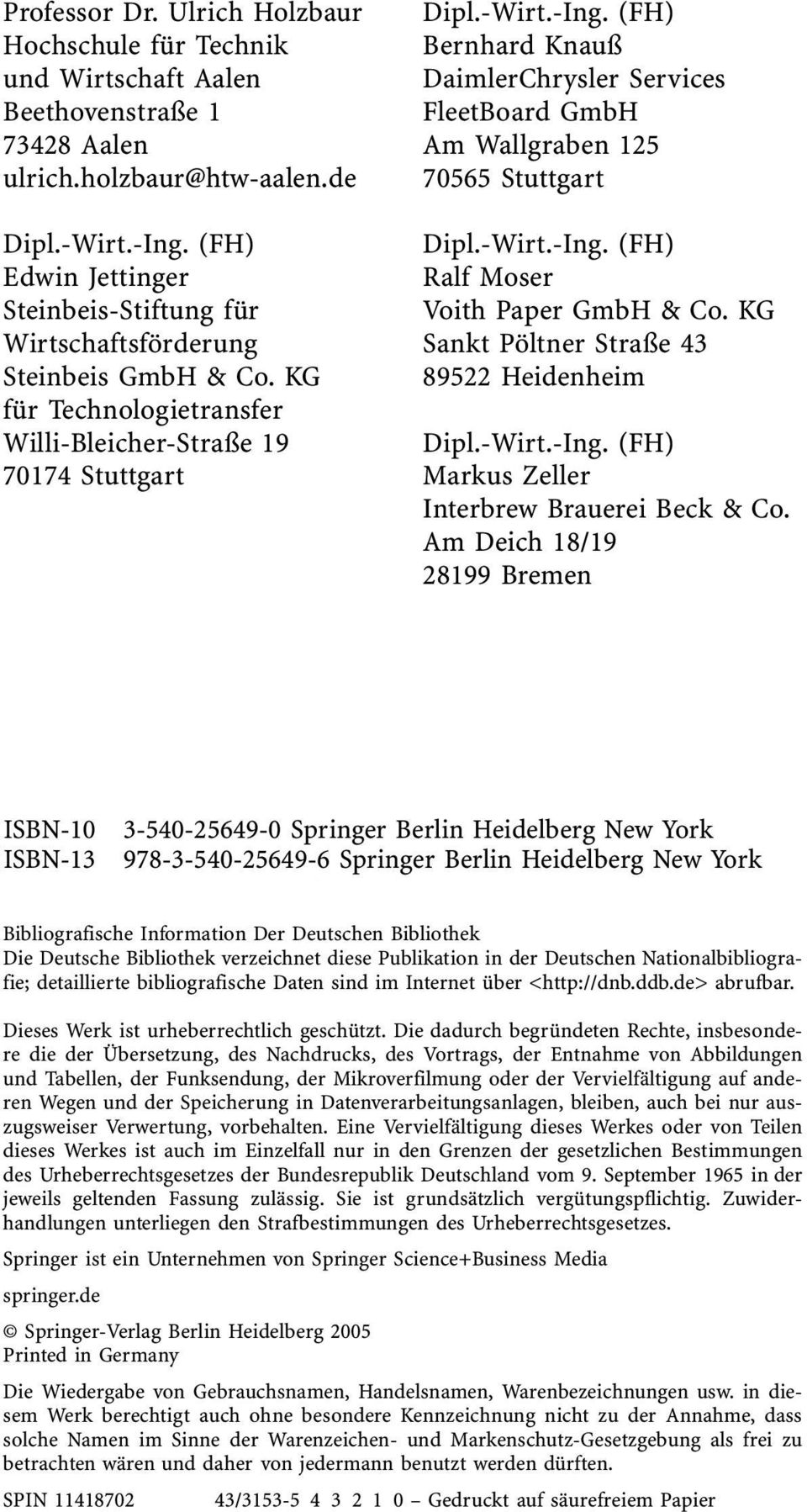 (FH) Bernhard Knauû DaimlerChrysler Services FleetBoard GmbH Am Wallgraben 125 70565 Stuttgart Dipl.-Wirt.-Ing. (FH) Ralf Moser Voith Paper GmbH & Co. KG Sankt Pæltner Straûe 43 89522 Heidenheim Dipl.