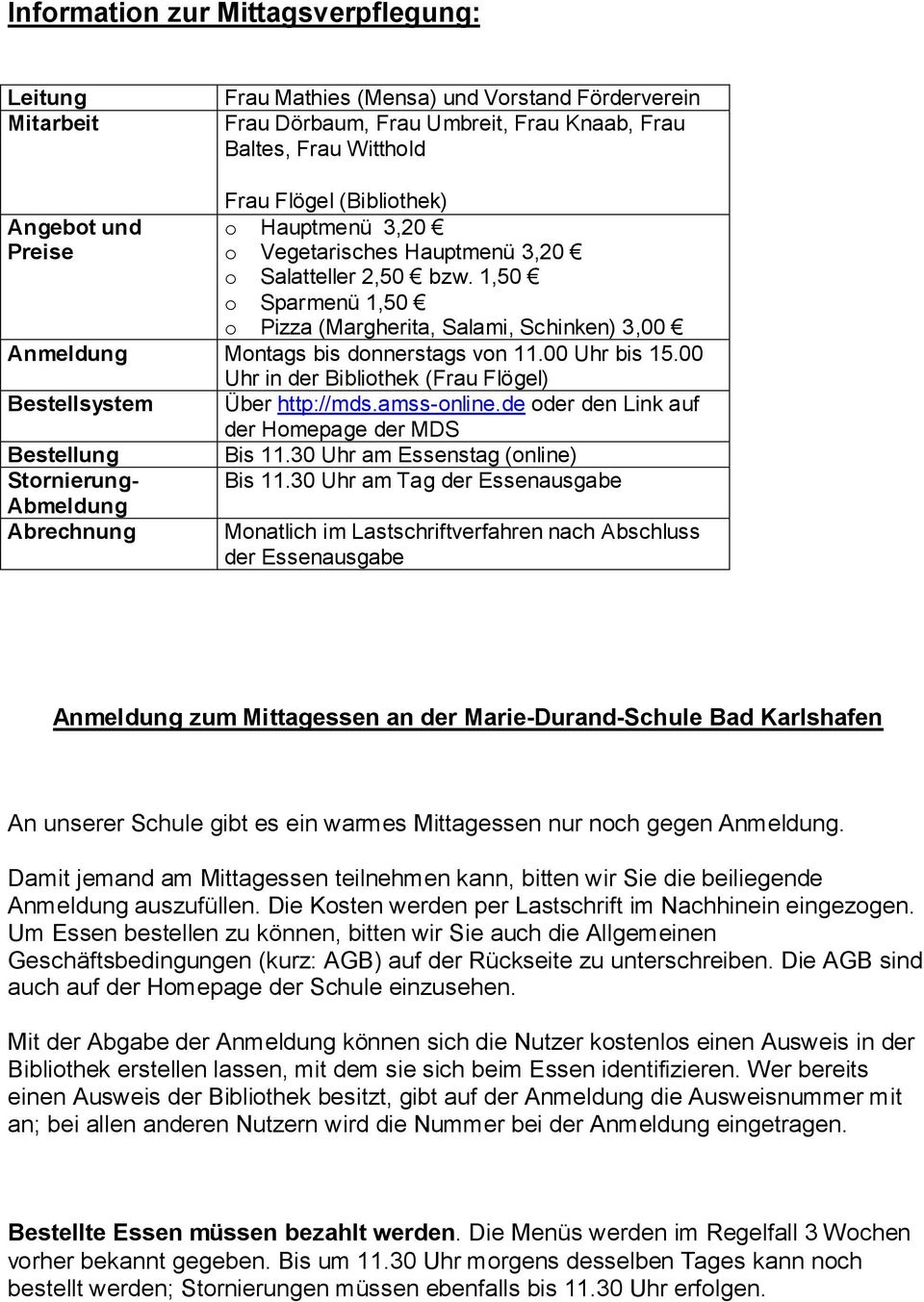 00 Uhr bis 15.00 Uhr in der Bibliothek (Frau Flögel) Bestellsystem Über http://mds.amss-online.de oder den Link auf der Homepage der MDS Bestellung Bis 11.