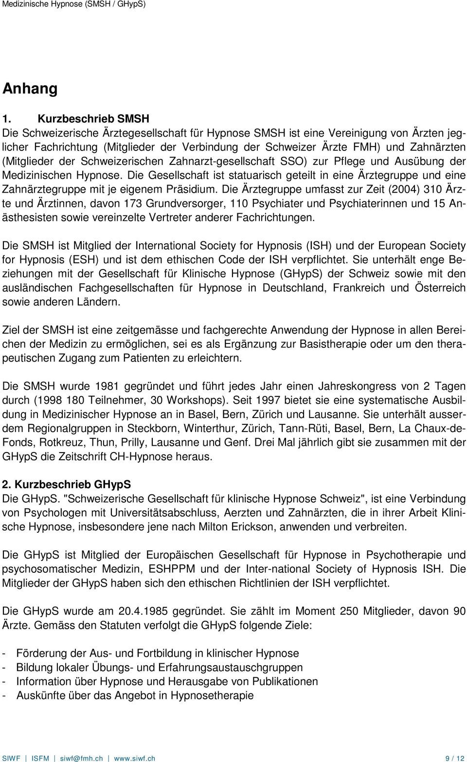 (Mitglieder der Schweizerischen Zahnarzt-gesellschaft SSO) zur Pflege und Ausübung der Medizinischen Hypnose.