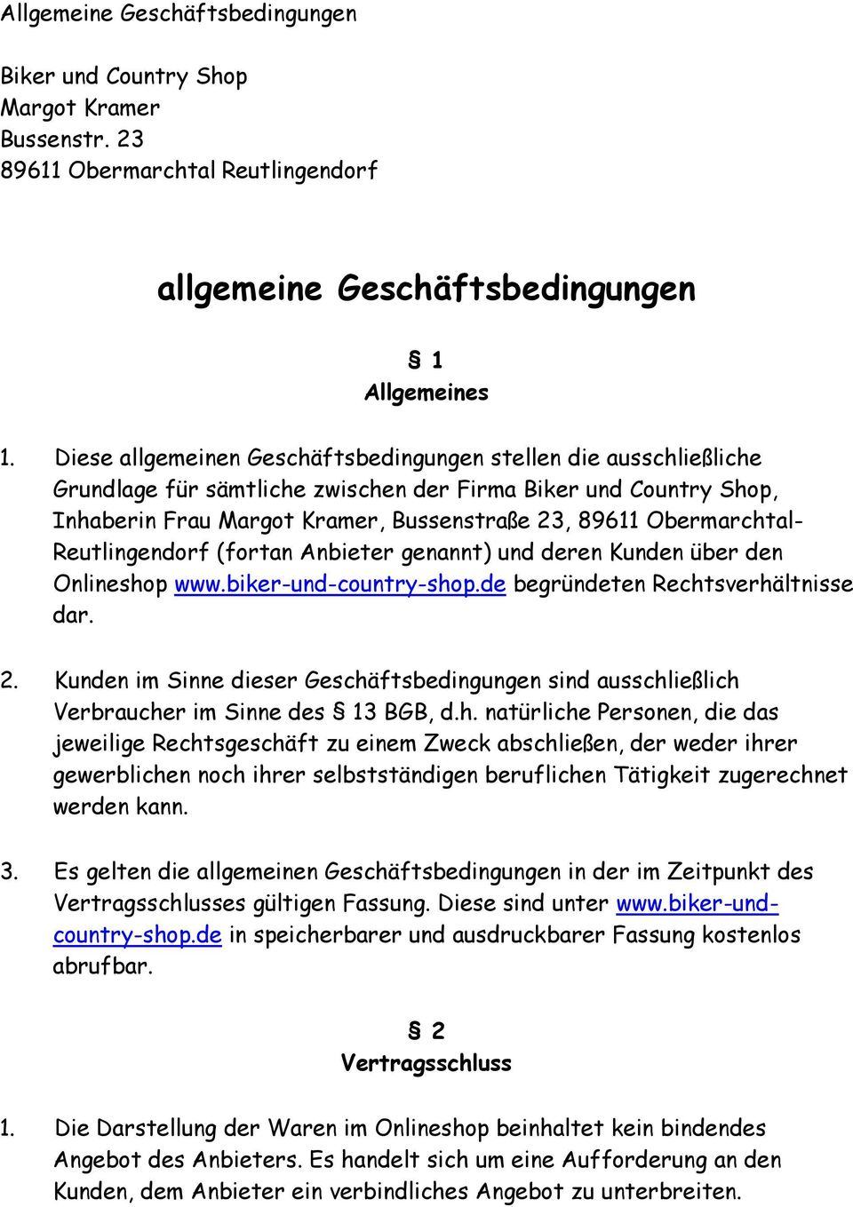 Obermarchtal- Reutlingendorf (fortan Anbieter genannt) und deren Kunden über den Onlineshop www.biker-und-country-shop.de begründeten Rechtsverhältnisse dar. 2.