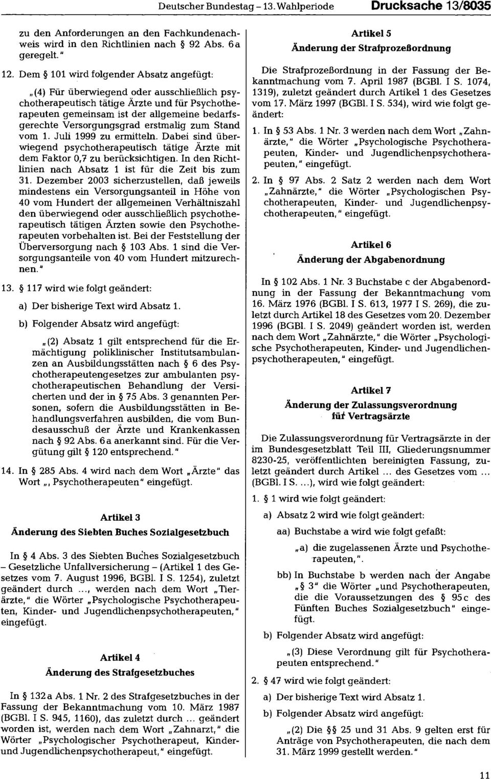 erstmalig zum Stand vom 1. Juli 1999 zu ermitteln. Dabei sind überwiegend psychotherapeutisch tätige Ärzte mit dem Faktor 0,7 zu berücksichtigen.