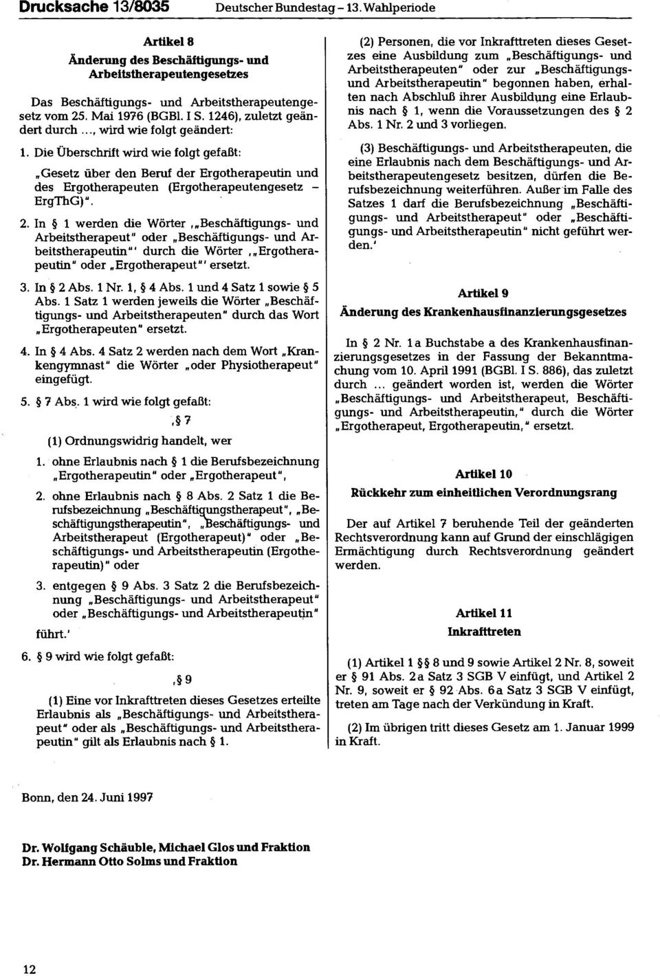 Die Überschrift wird wie folgt gefaßt: Gesetz über den Beruf der Ergotherapeutin und des Ergotherapeuten (Ergotherapeutengesetz - ErgThG)". 2.