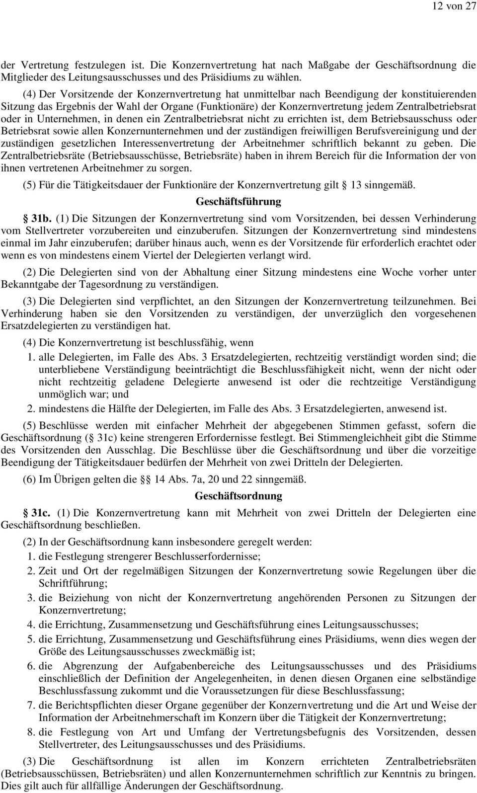 oder in Unternehmen, in denen ein Zentralbetriebsrat nicht zu errichten ist, dem Betriebsausschuss oder Betriebsrat sowie allen Konzernunternehmen und der zuständigen freiwilligen Berufsvereinigung