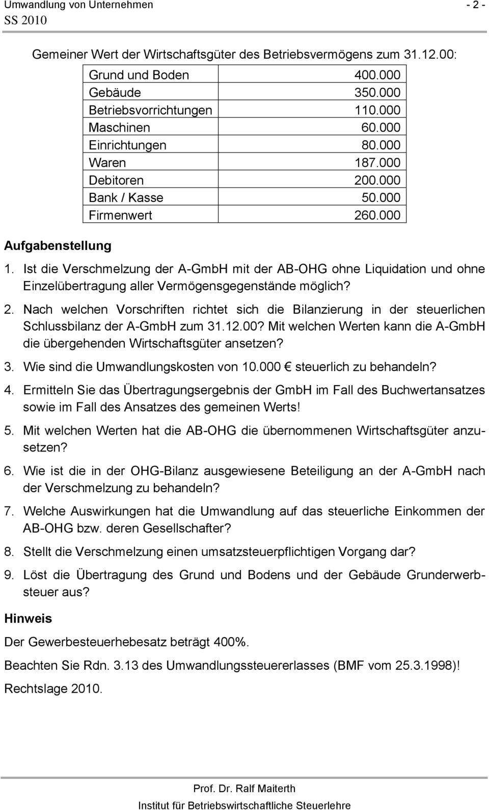 Ist die Verschmelzung der A-GmbH mit der AB-OHG ohne Liquidation und ohne Einzelübertragung aller Vermögensgegenstände möglich? 2.