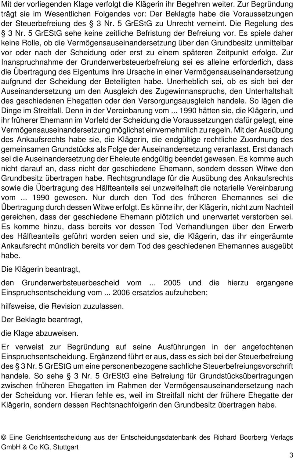 Es spiele daher keine Rolle, ob die Vermögensauseinandersetzung über den Grundbesitz unmittelbar vor oder nach der Scheidung oder erst zu einem späteren Zeitpunkt erfolge.