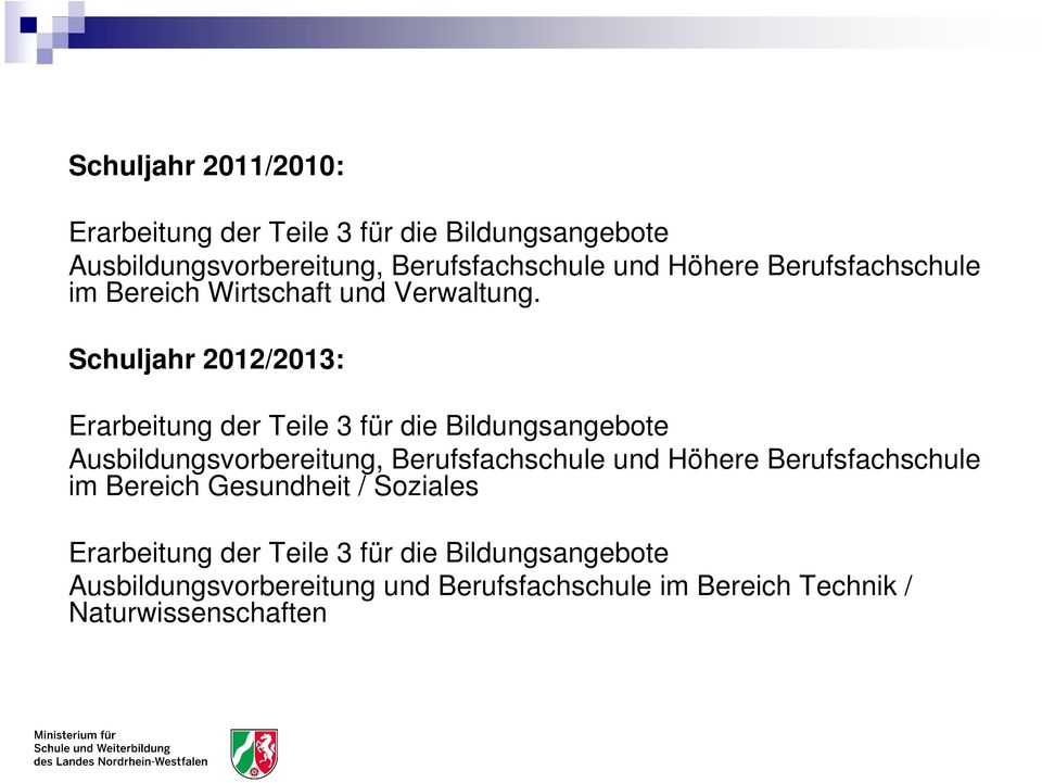 Schuljahr 2012/2013: Erarbeitung der Teile 3 für die Bildungsangebote Ausbildungsvorbereitung, Berufsfachschule und
