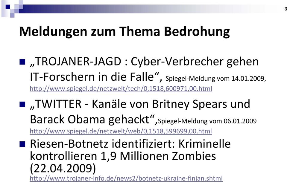 html TWITTER Kanäle von Britney Spears und y p Barack Obama gehackt,spiegel Meldung vom 06.01.2009 http://www.spiegel.de/netzwelt/web/0,1518,599699,00.