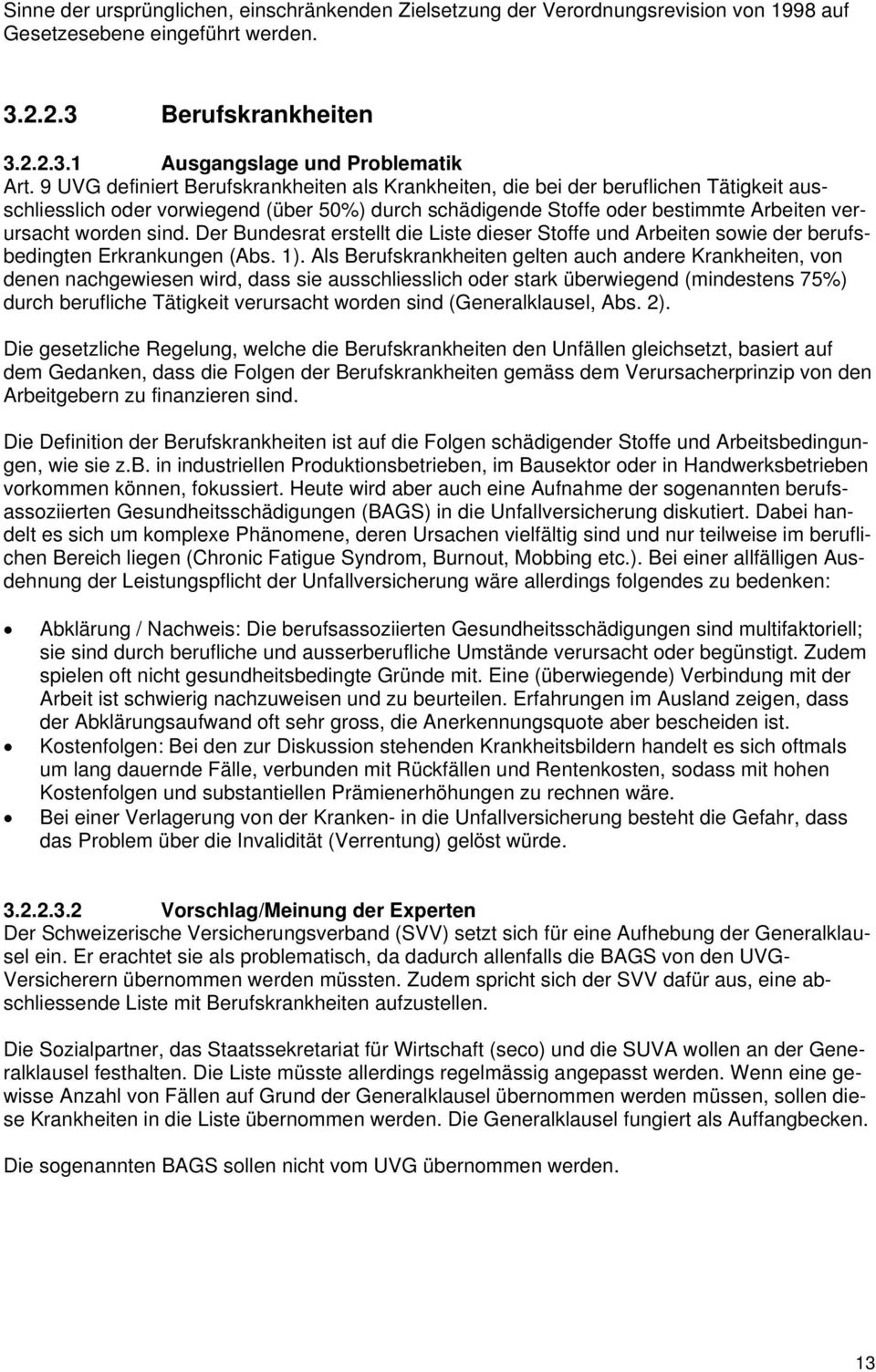 Der Bundesrat erstellt die Liste dieser Stoffe und Arbeiten sowie der berufsbedingten Erkrankungen (Abs. 1).