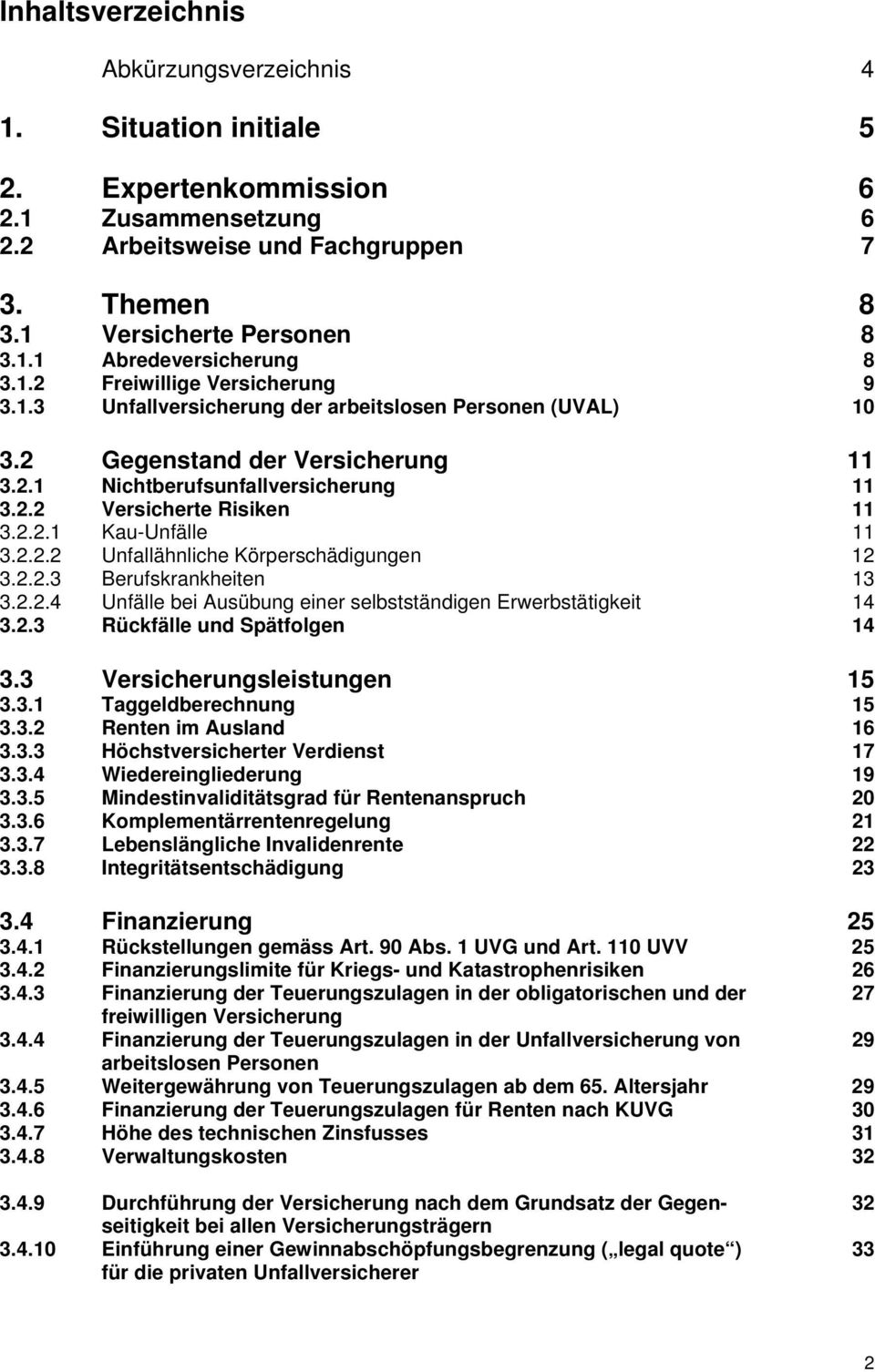 2.2.2 Unfallähnliche Körperschädigungen 12 3.2.2.3 Berufskrankheiten 13 3.2.2.4 Unfälle bei Ausübung einer selbstständigen Erwerbstätigkeit 14 3.2.3 Rückfälle und Spätfolgen 14 3.