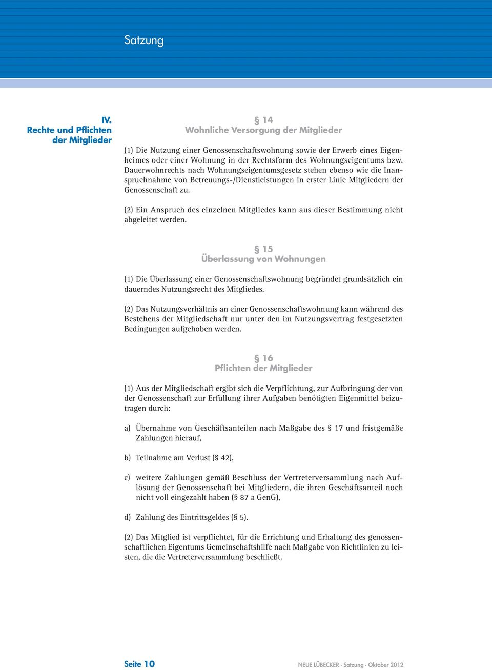 bzw. Dauerwohnrechts nach Wohnungseigentumsgesetz stehen ebenso wie die Inanspruchnahme von Betreuungs-/Dienstleistungen in erster Linie Mitgliedern der zu.